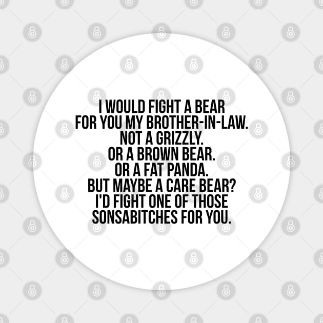 Would fight a bear for my brother-in-law Magnet by IndigoPine